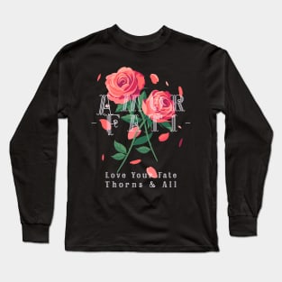 “Amor Fati- Love Your Fate Thorns & All” Roses Long Sleeve T-Shirt